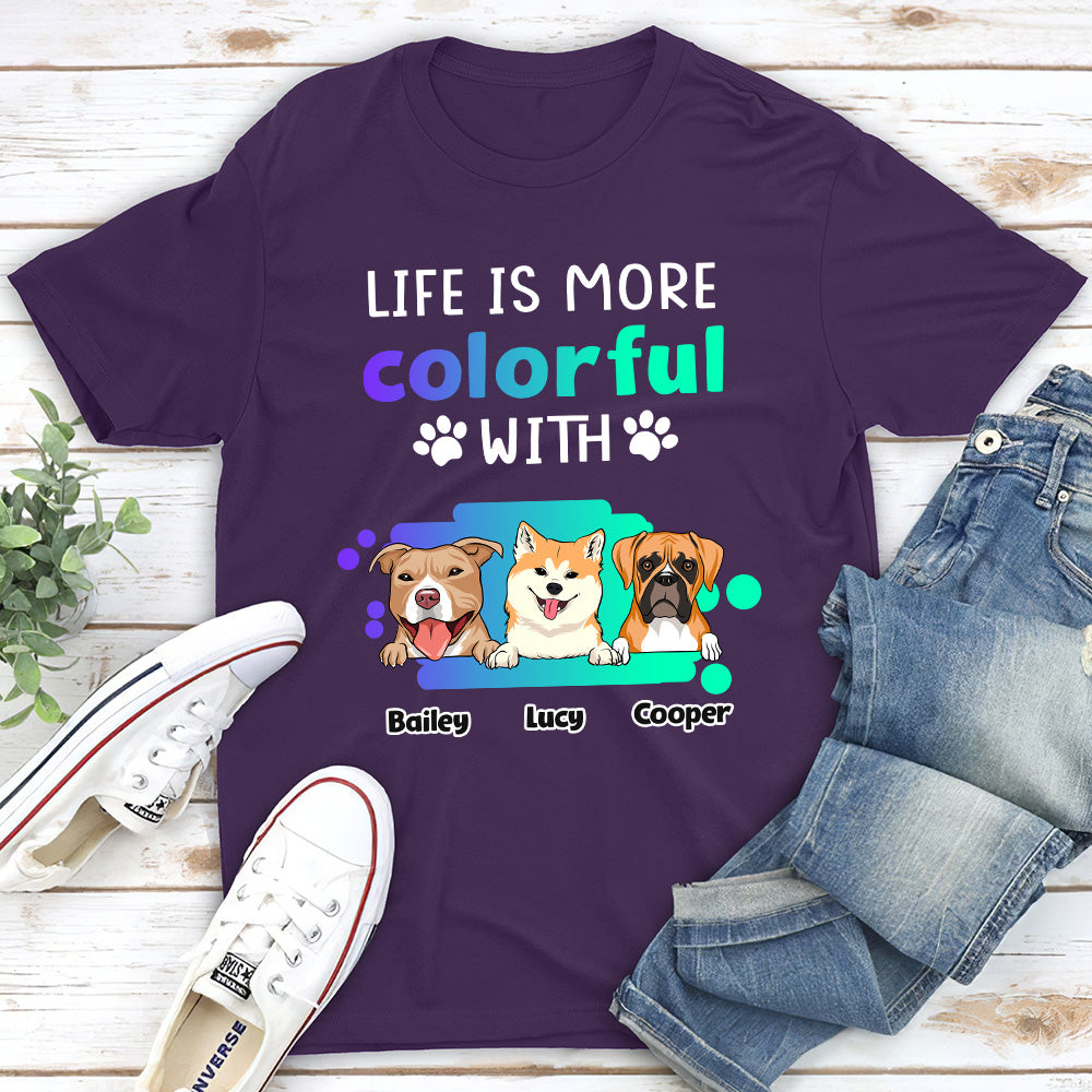 Life Is More Colorful - Personalized Custom Unisex T-shirt