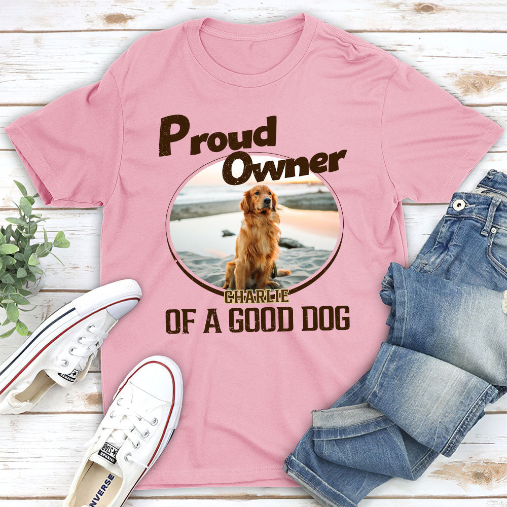 Proud Of Good Dogs - Personalized Custom Unisex T-shirt