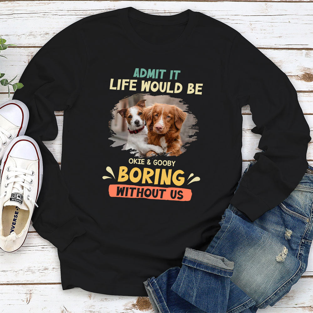 Boring Without Sleeping Dog - Personalized Custom Long Sleeve T-shirt