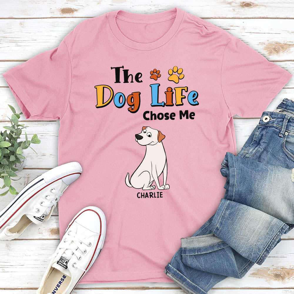 The Dog Life Chose Me - Personalized Custom Unisex T-shirt