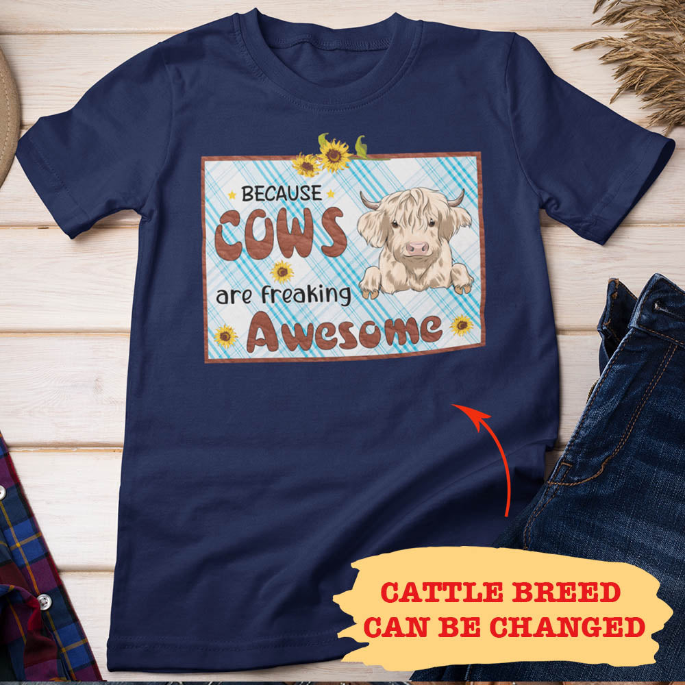 Because Cows Are Freaking Awesome - Personalized Custom Unisex T-shirt