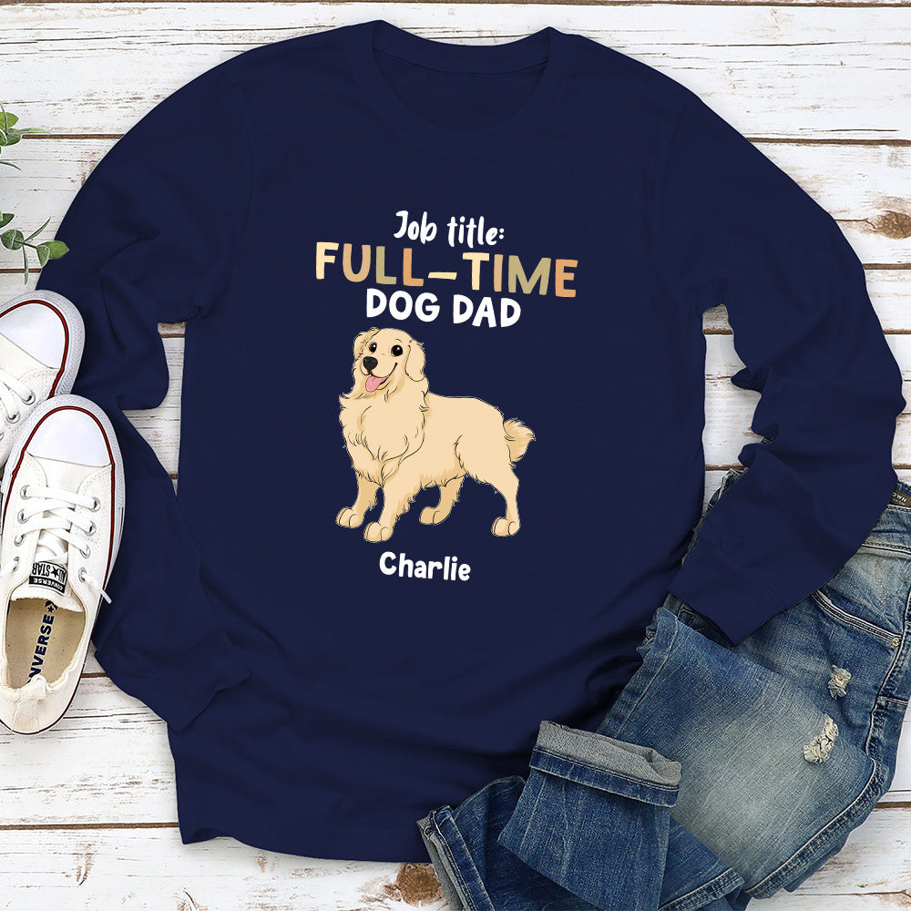 Full Time Dog - Personalized Custom Long Sleeve T-shirt