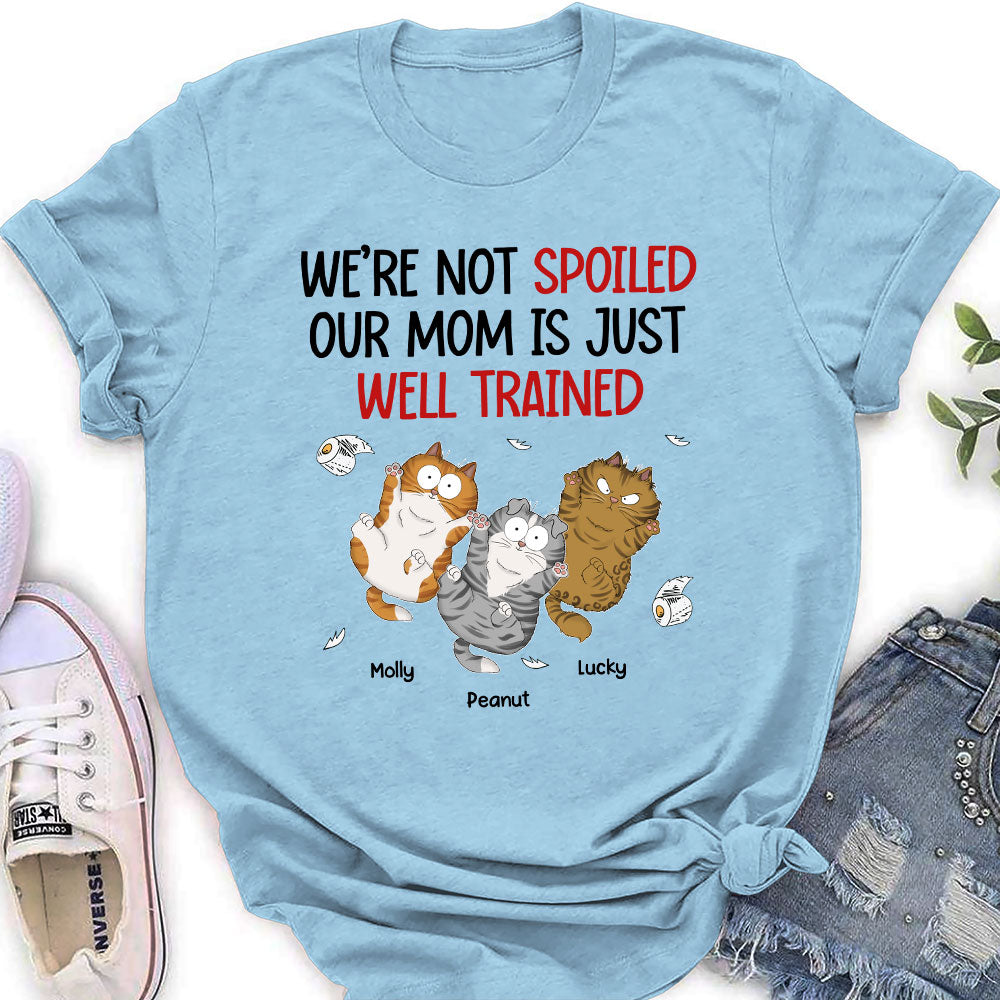 I Am Not Spoiled My Mom Is Just Well Trained - Personalized Custom Women's T-shirt
