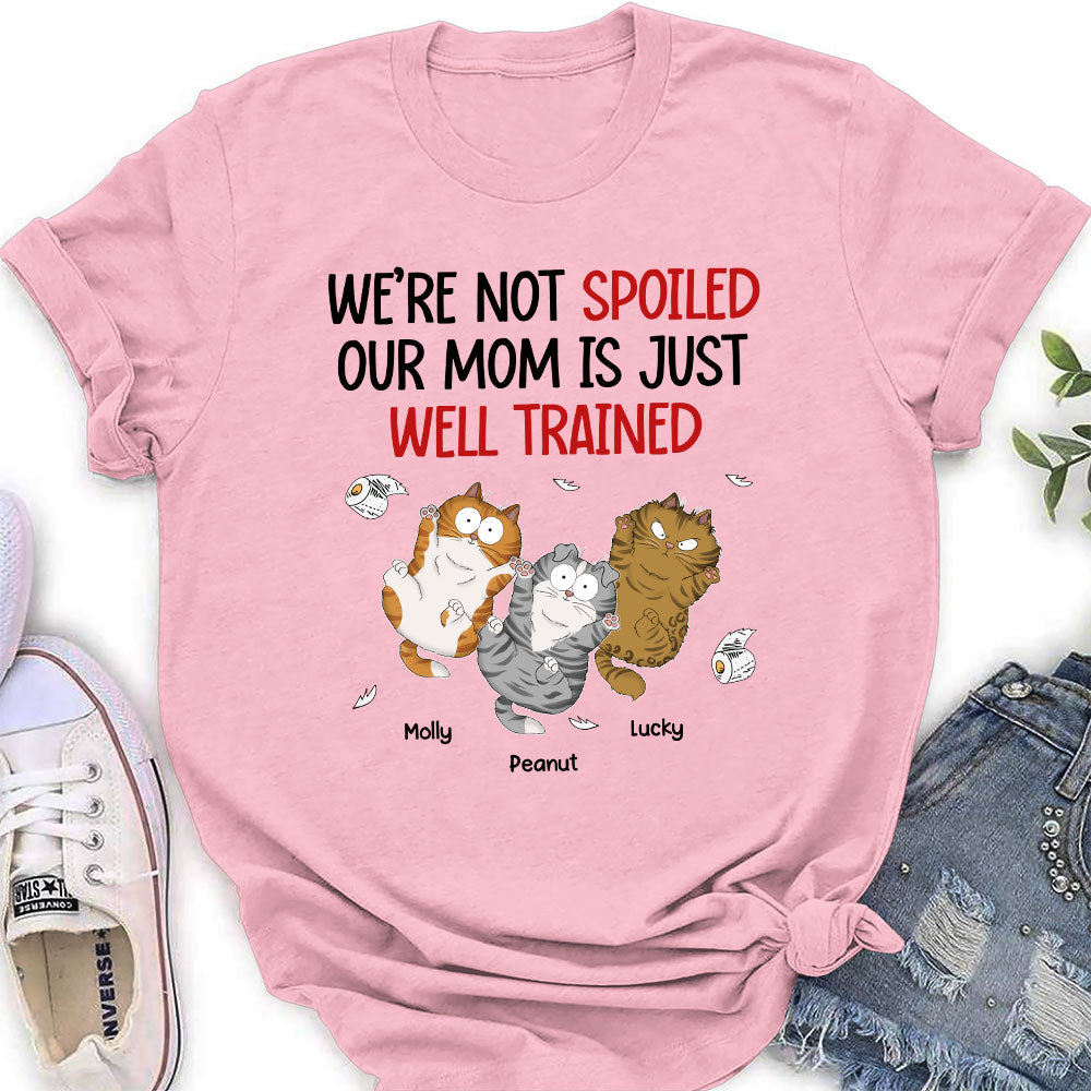 I Am Not Spoiled My Mom Is Just Well Trained - Personalized Custom Women's T-shirt