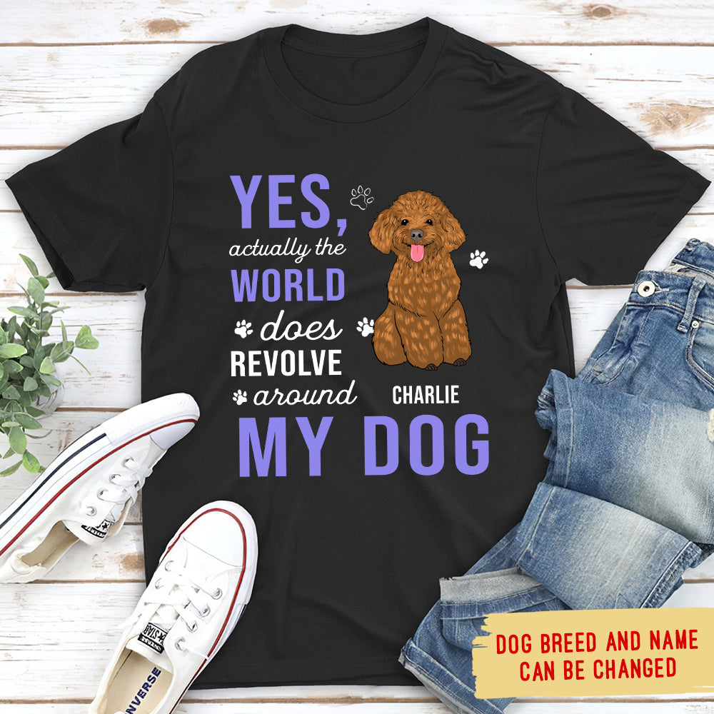 World Revolves Around My Dog - Personalized Custom Unisex T-shirt