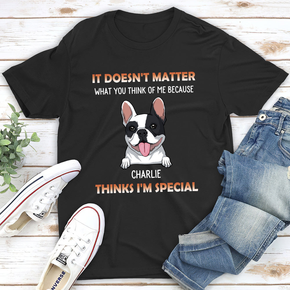 My Dog Think I Am Special - Personalized Custom Unisex T-shirt