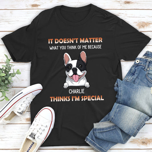 My Dog Think I Am Special - Personalized Custom Unisex T-shirt