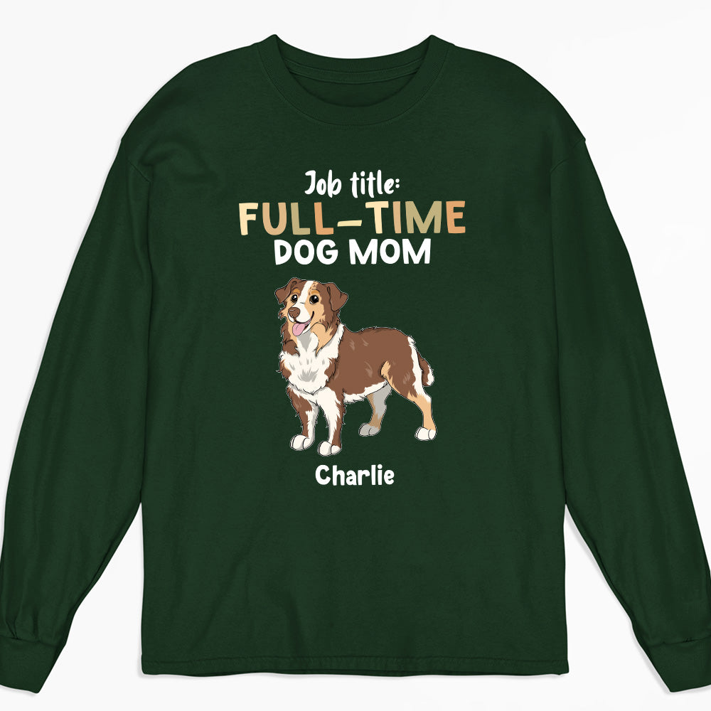 Full Time Dog - Personalized Custom Long Sleeve T-shirt