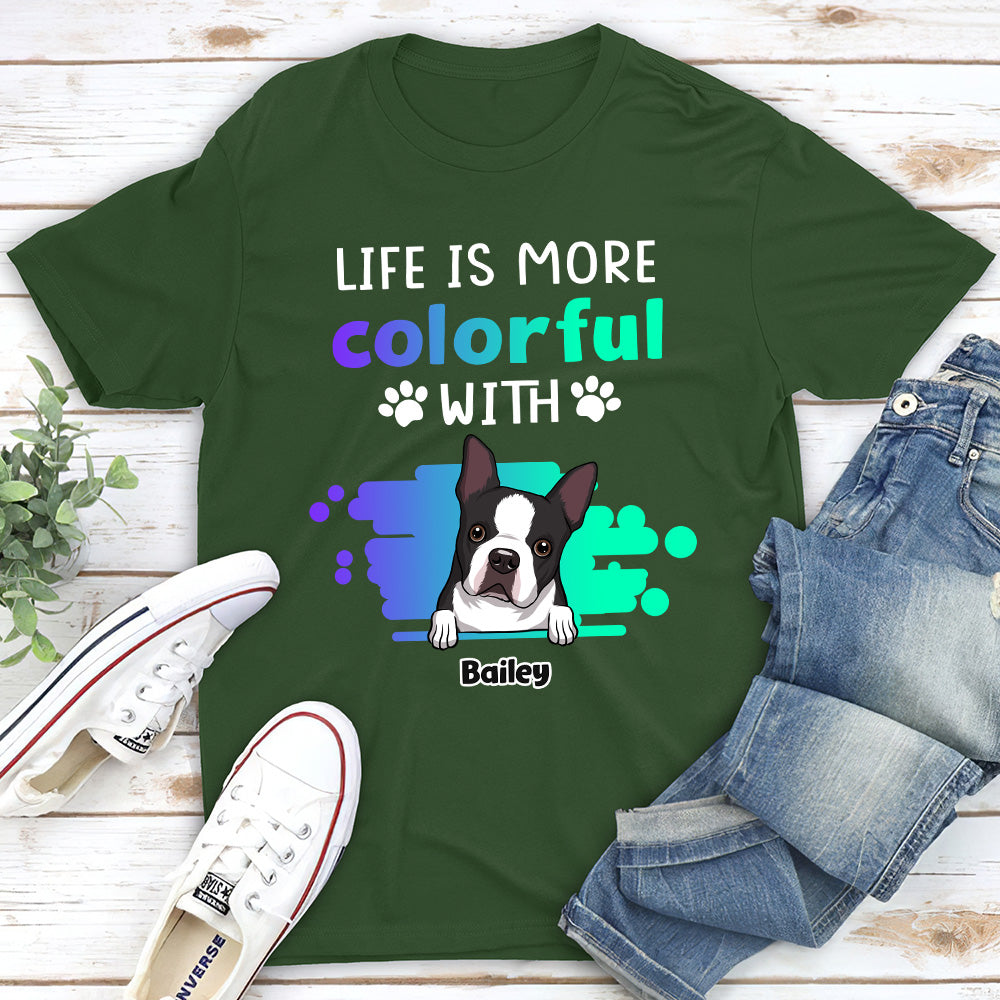 Life Is More Colorful - Personalized Custom Unisex T-shirt