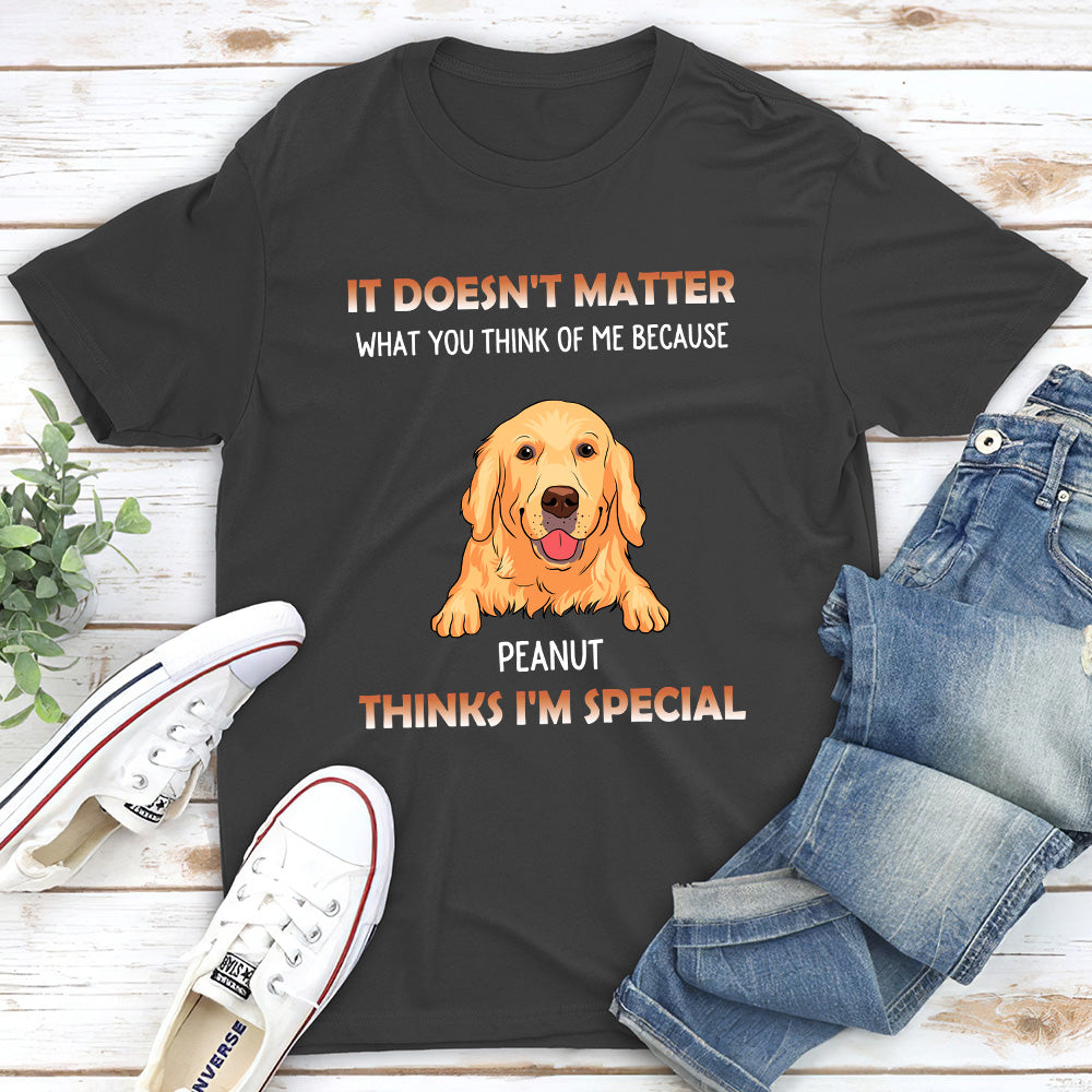 My Dog Think I Am Special - Personalized Custom Unisex T-shirt