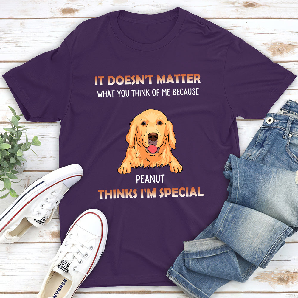 My Dog Think I Am Special - Personalized Custom Unisex T-shirt