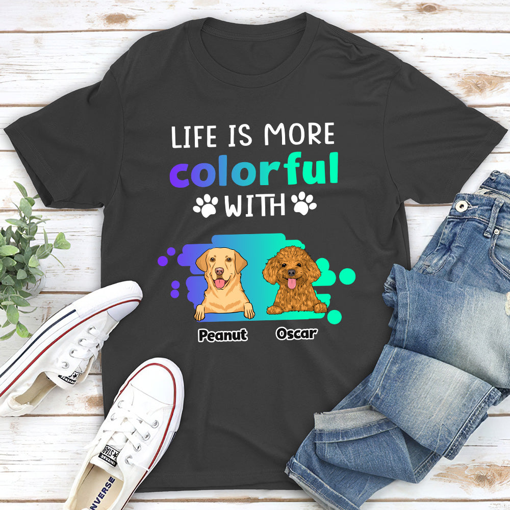 Life Is More Colorful - Personalized Custom Unisex T-shirt