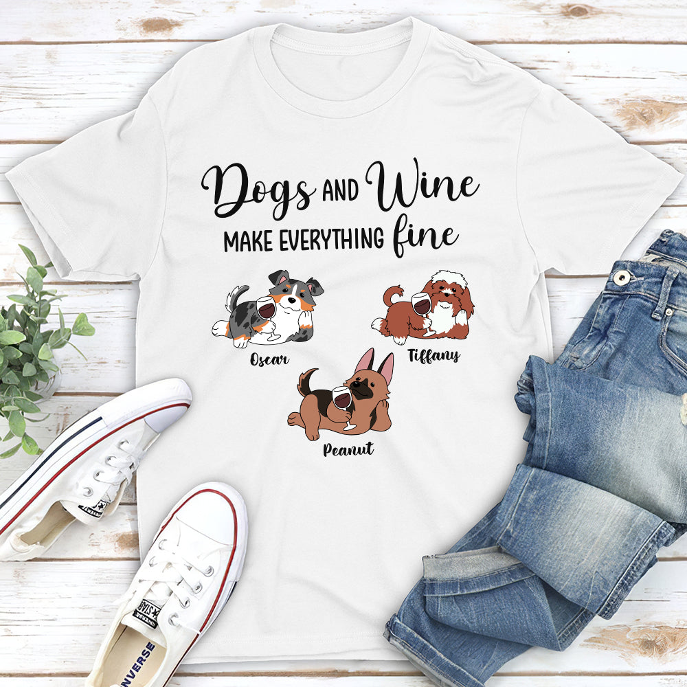 Dogs And Wine Make Everything Fine - Personalized Custom Unisex T-shirt