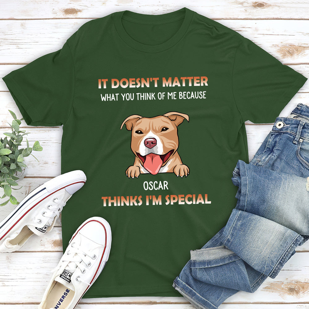 My Dog Think I Am Special - Personalized Custom Unisex T-shirt