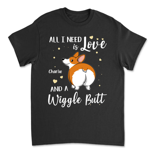 I Need Wiggle Butt - Personalized Custom Unisex T-Shirt