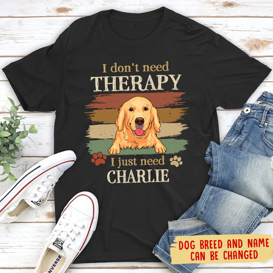 Just Need My Dog - Personalized Custom Unisex T-shirt