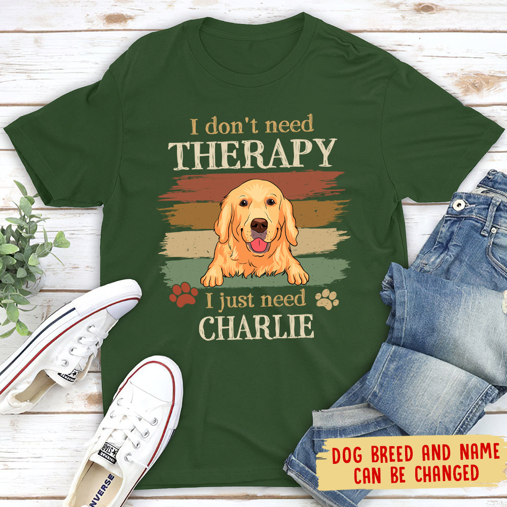 Just Need My Dog - Personalized Custom Unisex T-shirt