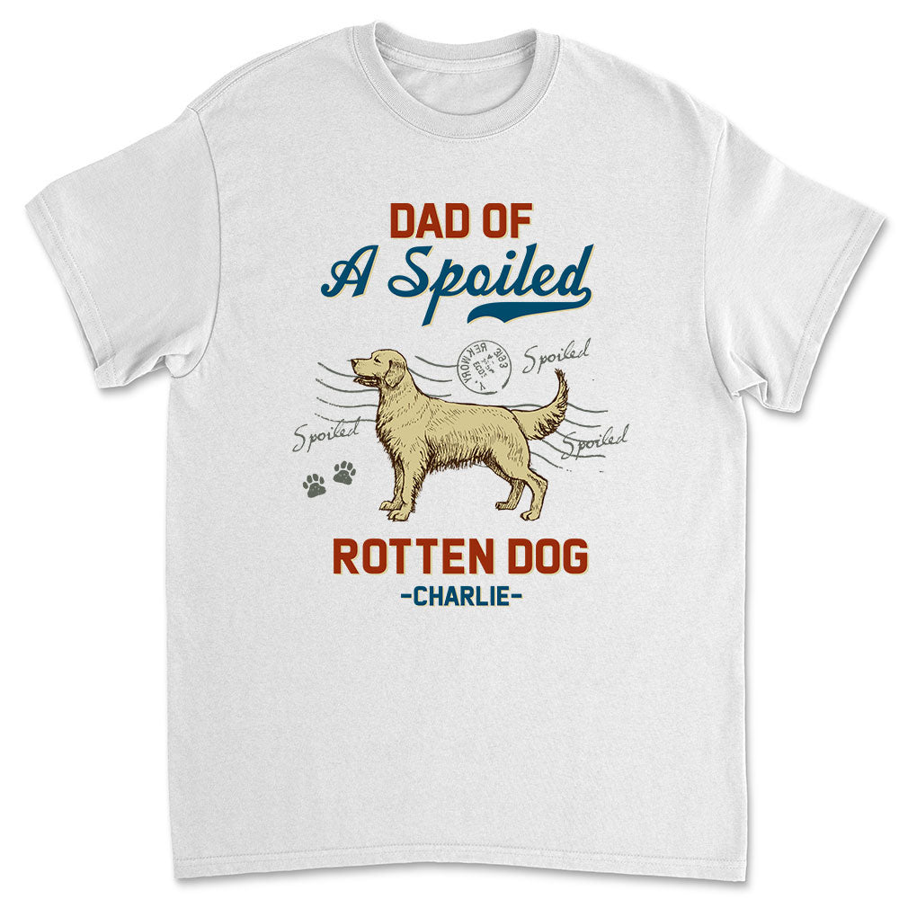 Dad Of Spoiled Dog - Personalized Custom Unisex T-shirt