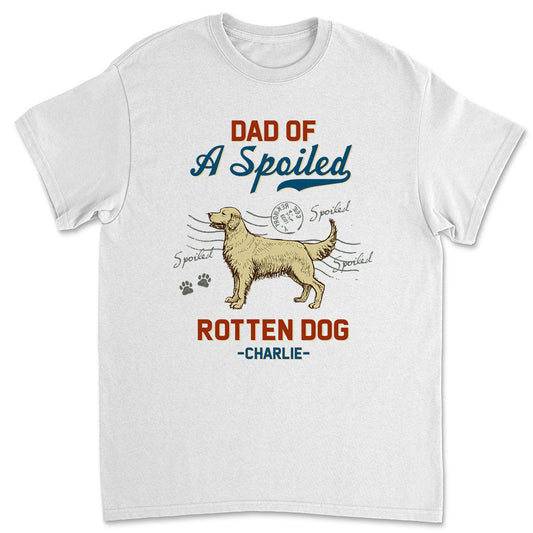 Dad Of Spoiled Dog - Personalized Custom Unisex T-shirt