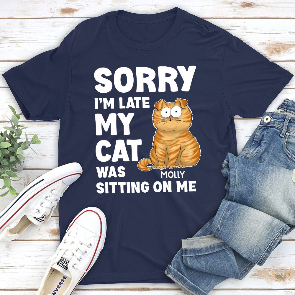 Sorry Im Late - Personalized Custom Unisex T-shirt