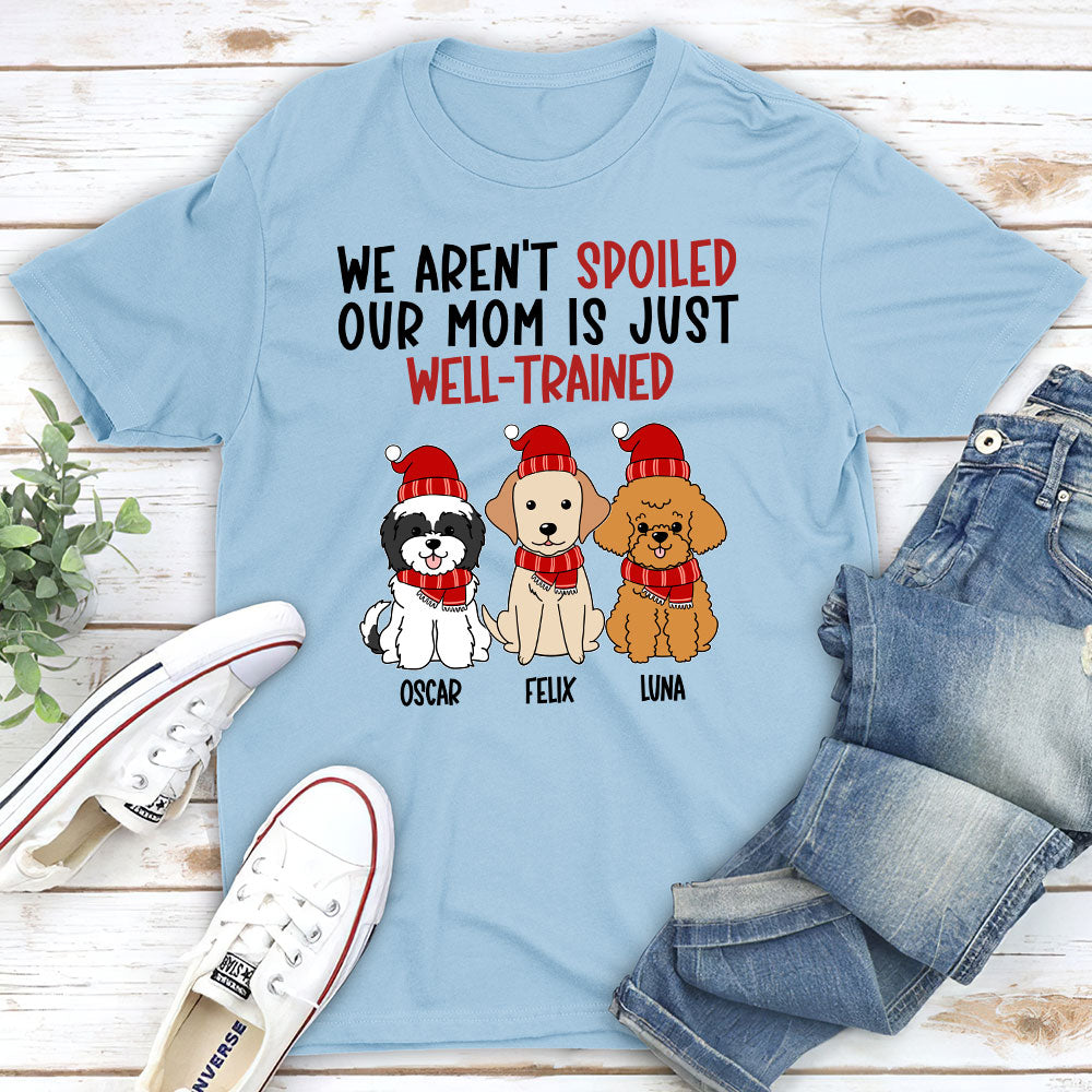Well Trained Of Spoiled Dog - Personalized Custom Unisex T-shirt