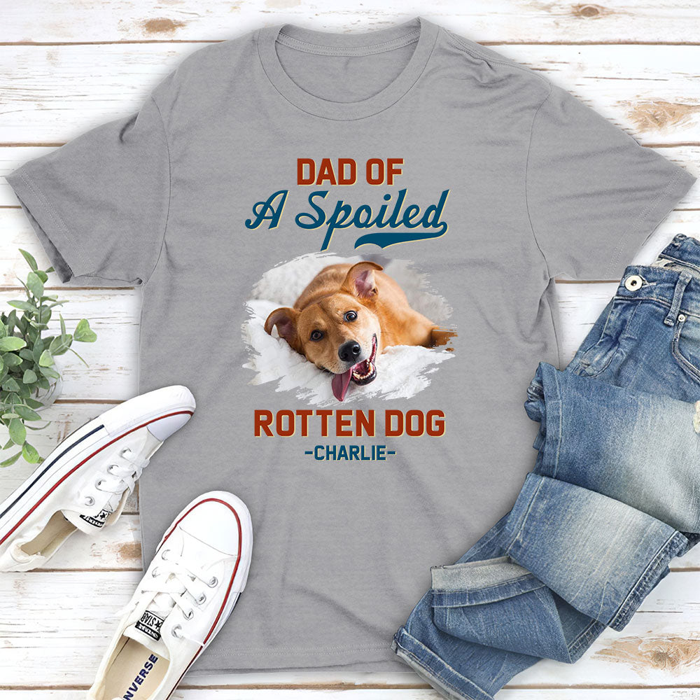 Dad Of Spoiled Dog - Personalized Custom Unisex T-shirt