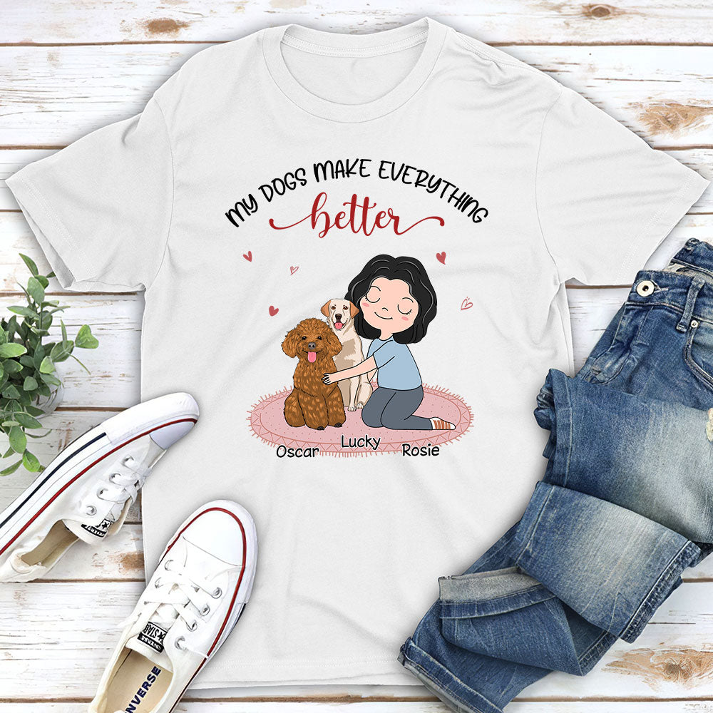 My Dog Makes Everything Better - Personalized Custom Unisex T-Shirt