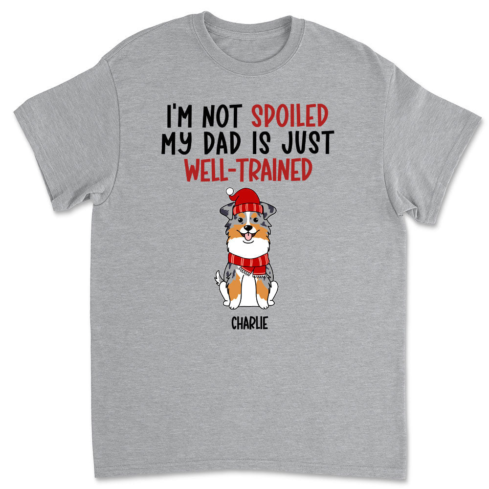 Well Trained Of Spoiled Dog - Personalized Custom Unisex T-shirt