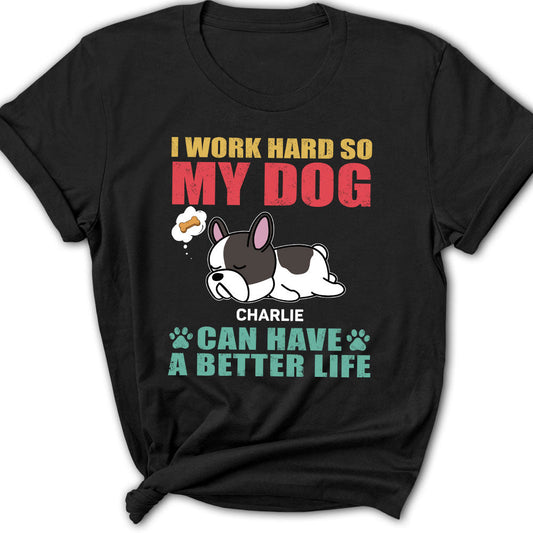 Dog Can Have Better Life - Personalized Custom Women's T-shirt