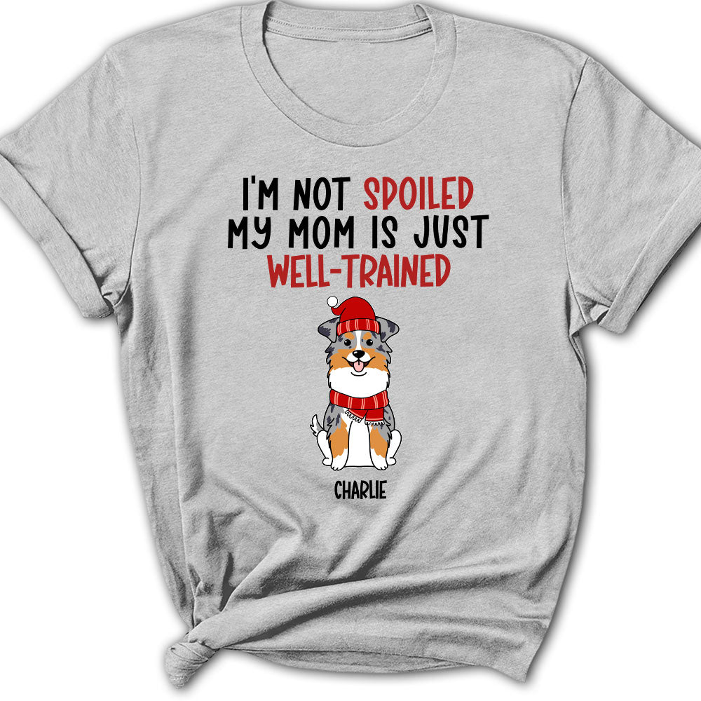 Well Trained Of Spoiled Dog  - Personalized Custom Women's T-shirt