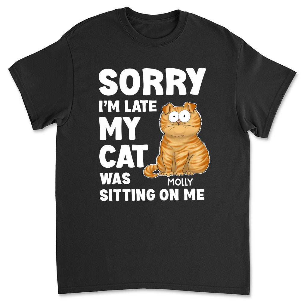 Sorry Im Late - Personalized Custom Unisex T-shirt