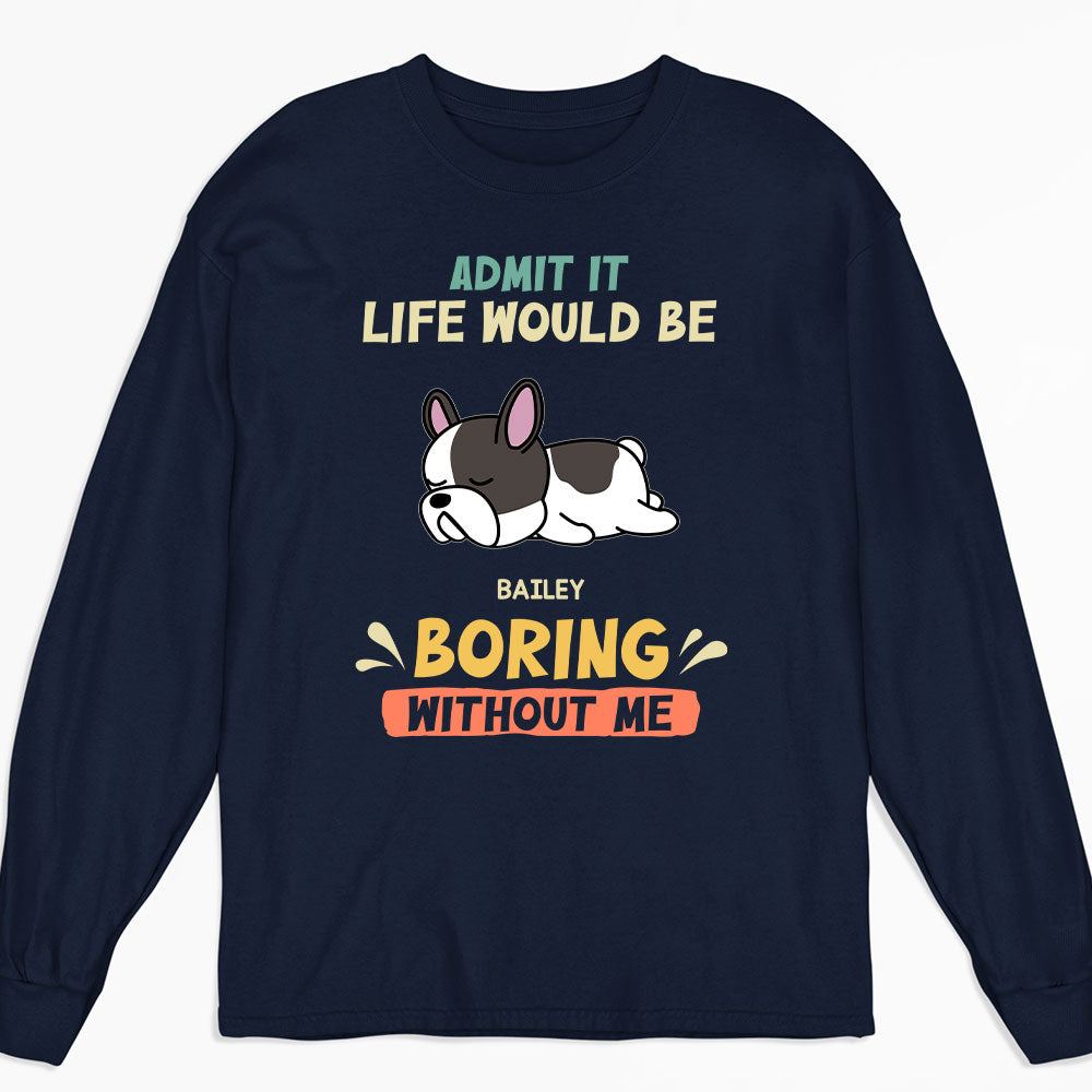 Boring Without Sleeping Dog - Personalized Custom Long Sleeve T-shirt