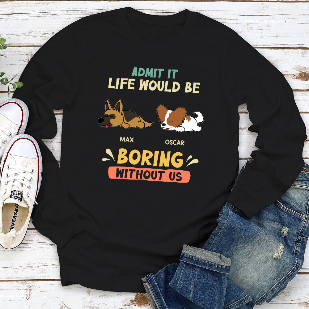 Boring Without Sleeping Dog - Personalized Custom Long Sleeve T-shirt