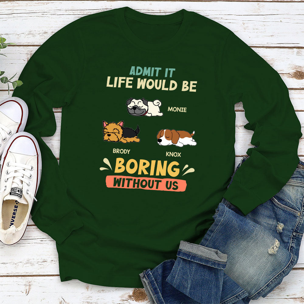 Boring Without Sleeping Dog - Personalized Custom Long Sleeve T-shirt