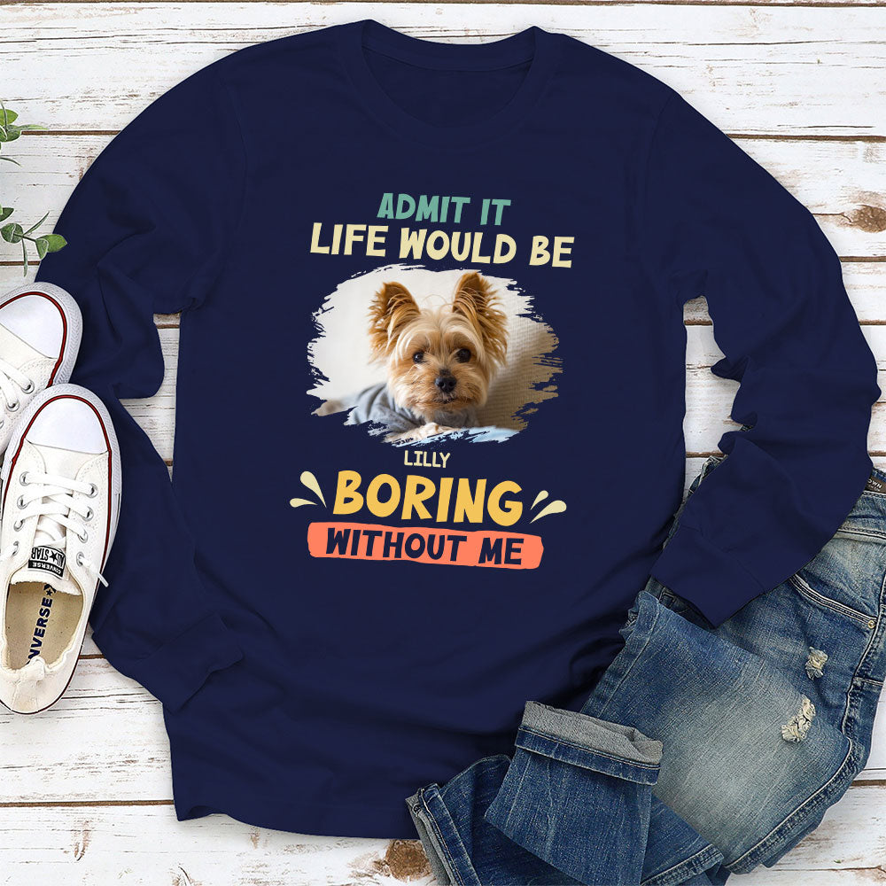 Boring Without Sleeping Dog - Personalized Custom Long Sleeve T-shirt