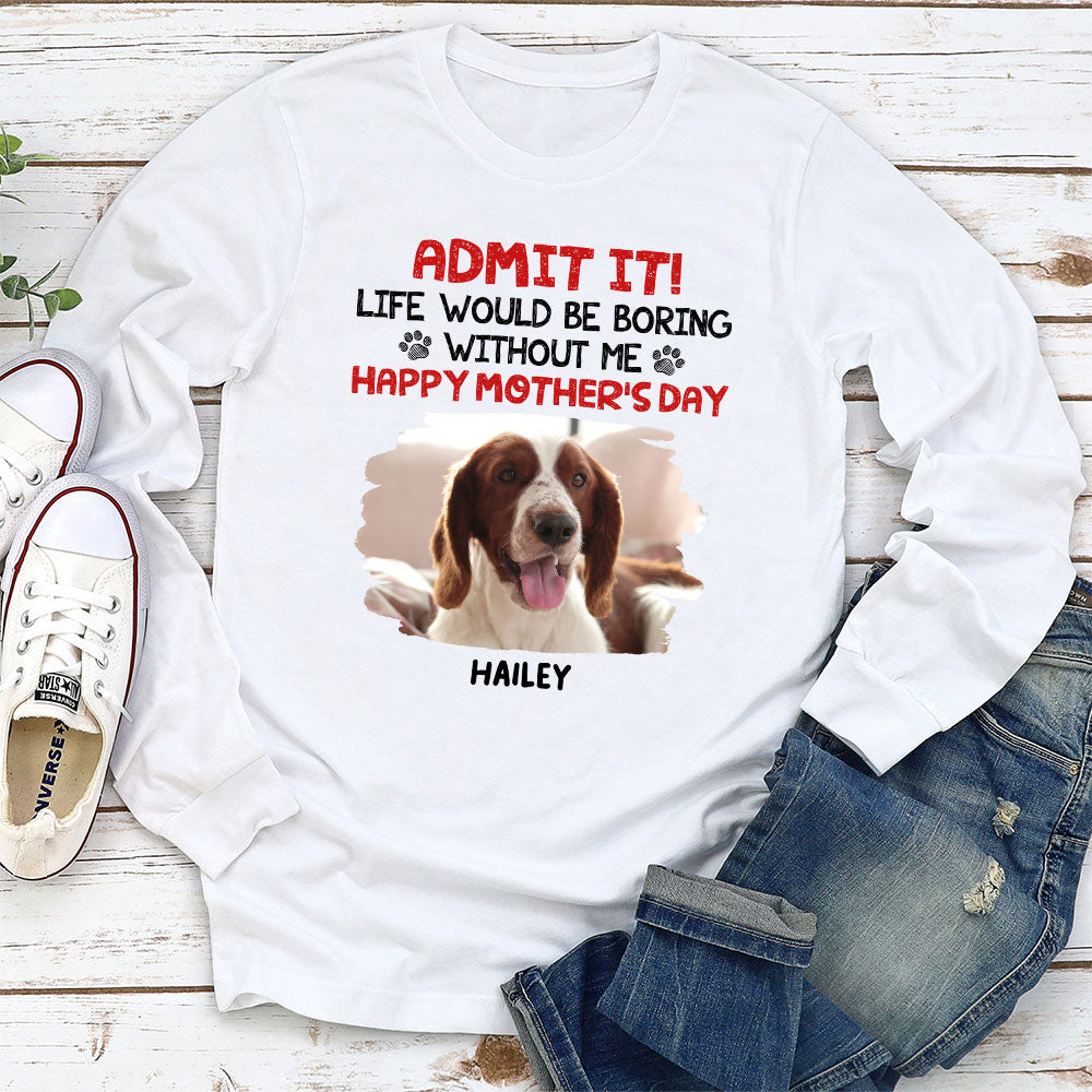 Admit It Life Would Be Boring - Personalized Custom Long Sleeve T-shirt