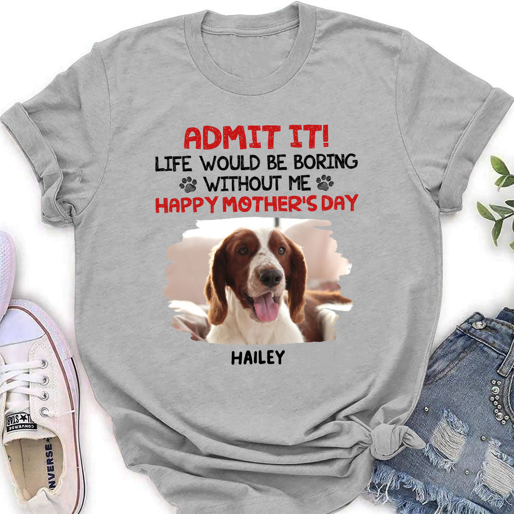 Admit It Life Would Be Boring - Personalized Custom Women T-shirt