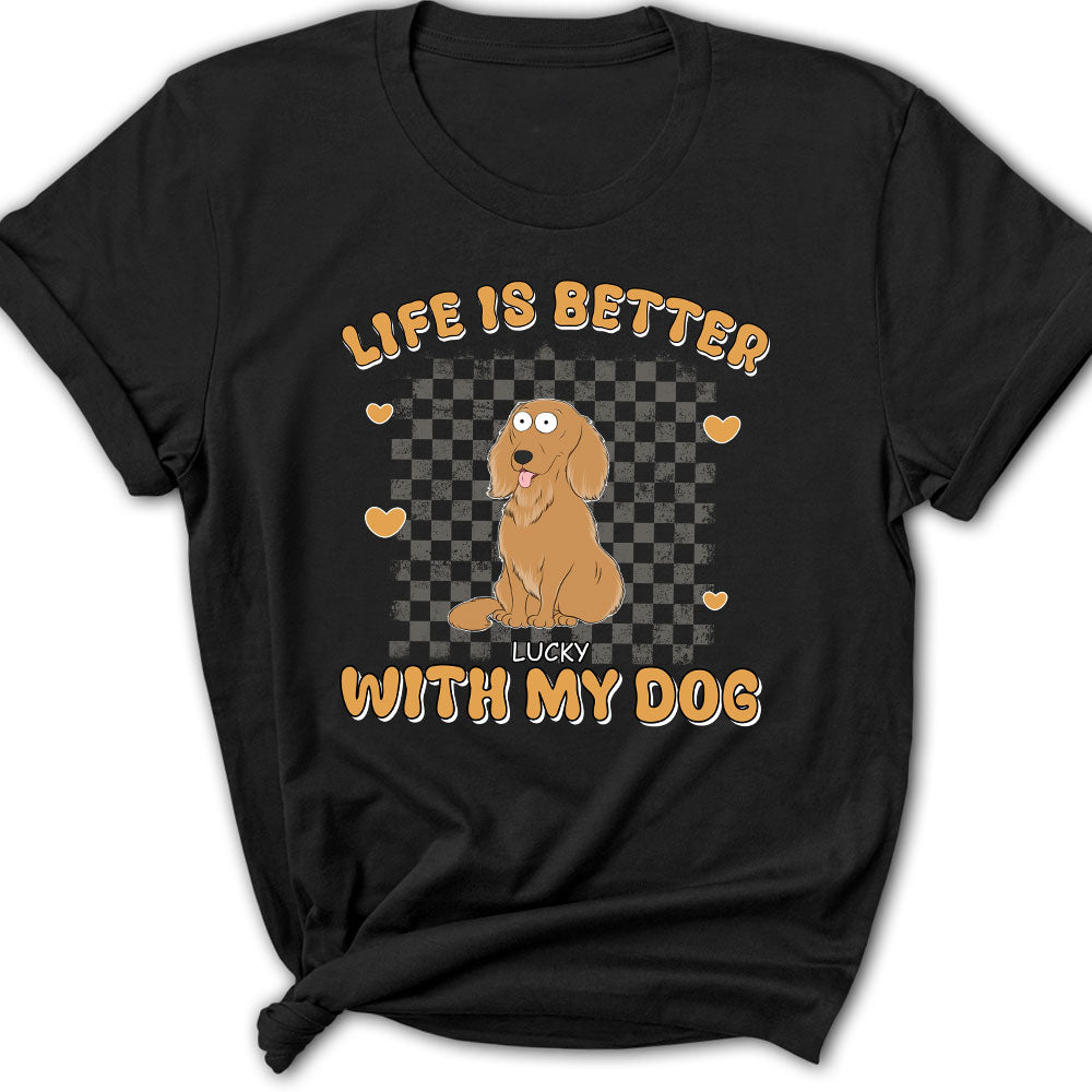 Better Life With Dog - Personalized Custom Women's T-shirt