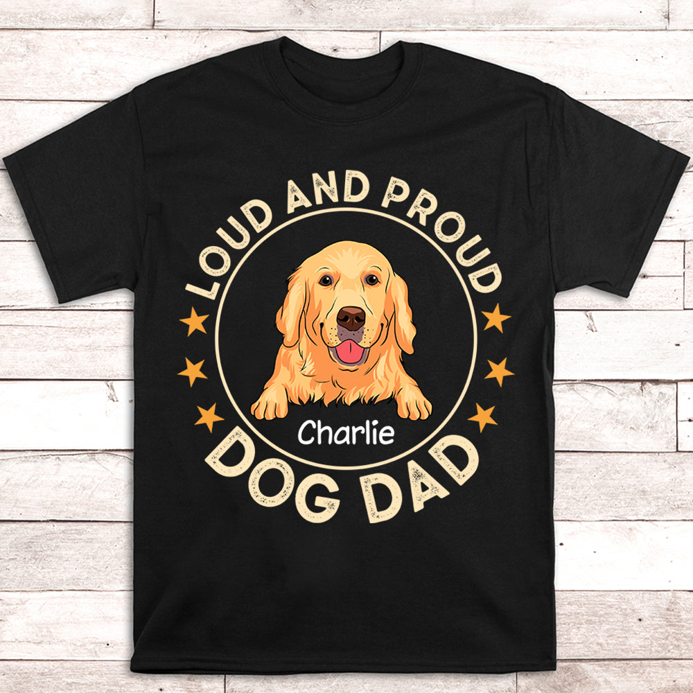Loud Proud Dog Dad - Personalized Custom Unisex T-shirt
