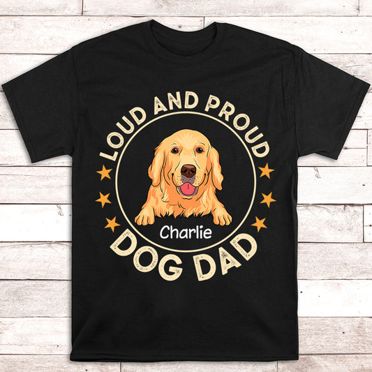 Loud Proud Dog Dad - Personalized Custom Unisex T-shirt