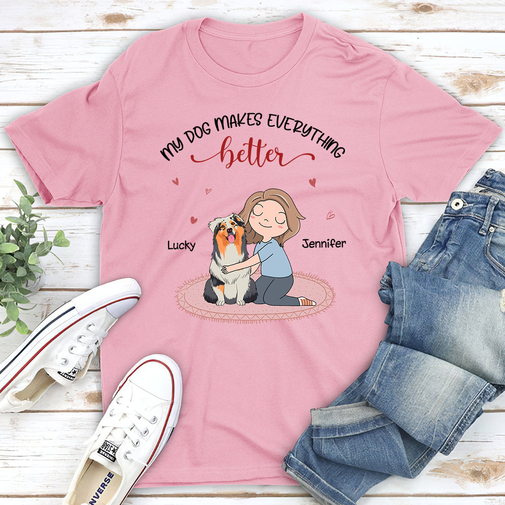 My Dog Makes Everything Better - Personalized Custom Unisex T-Shirt