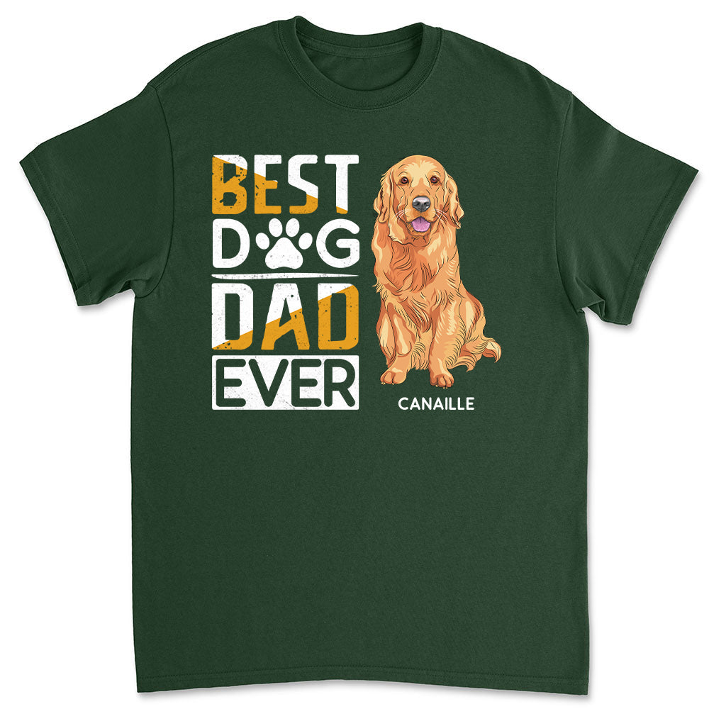 The Best Dog Dad Ever - Personalized Custom Unisex T-shirt