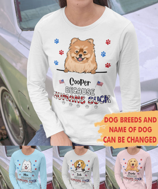 Because Humans Suck - Personalized Custom Classic Long Sleeve T-shirt